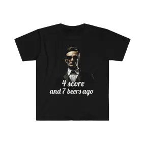 Abraham Lincoln 4 Score and 7 Beers Ago T-shirt